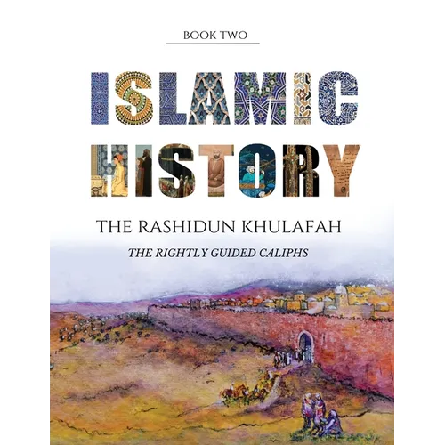 Islamic History - Book Two: The Rashidun Khulafah - Paperback