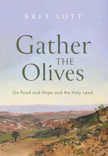 Gather the Olives: On Food and Hope and the Holy Land - Hardcover