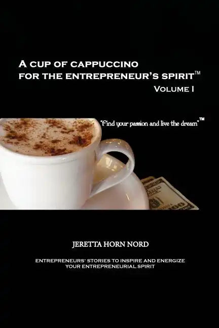 A Cup of Cappuccino for the Entrepreneur's Spirit: Volume I - Paperback