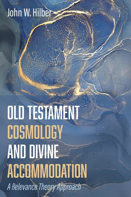 Old Testament Cosmology and Divine Accommodation: A Relevance Theory Approach - Hardcover