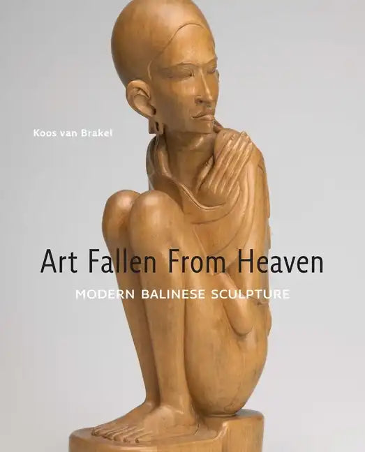 Art Fallen from Heaven: Modern Balinese Sculpture - Hardcover