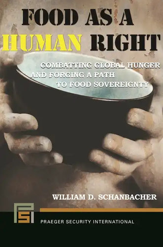 Food as a Human Right: Combatting Global Hunger and Forging a Path to Food Sovereignty - Hardcover