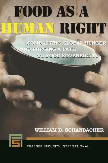 Food as a Human Right: Combatting Global Hunger and Forging a Path to Food Sovereignty - Hardcover