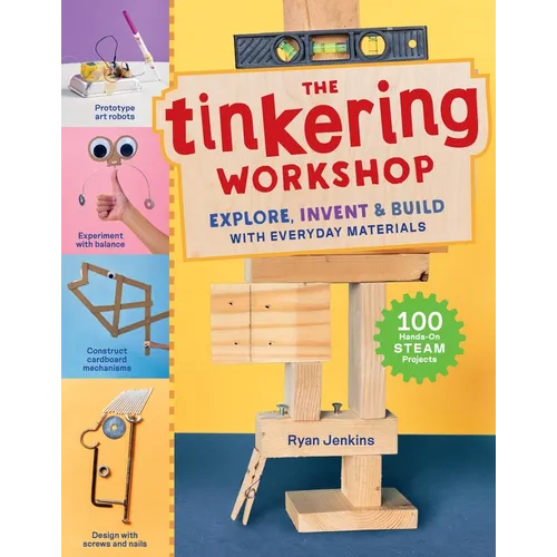 The Tinkering Workshop: Explore, Invent & Build with Everyday Materials; 100 Hands-On Steam Projects - Paperback