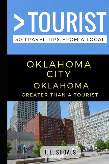 Greater Than a Tourist - Oklahoma City Oklahoma USA: 50 Travel Tips from a Local - Paperback