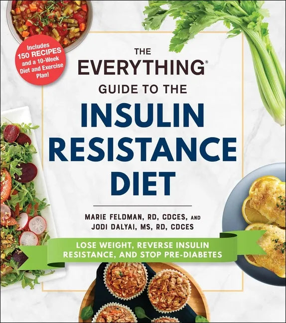The Everything Guide to the Insulin Resistance Diet: Lose Weight, Reverse Insulin Resistance, and Stop Pre-Diabetes - Paperback