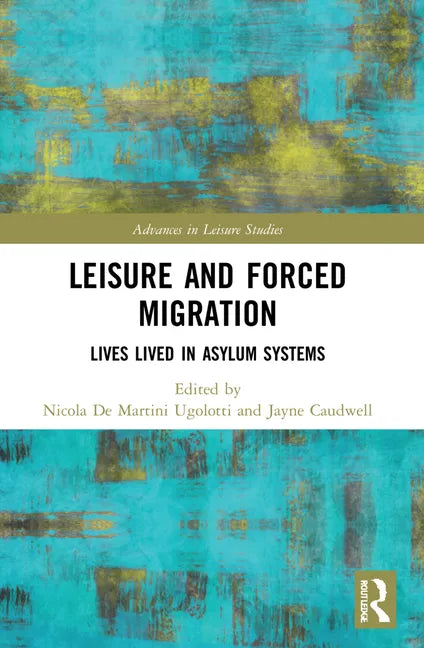 Leisure and Forced Migration: Lives Lived in Asylum Systems - Paperback