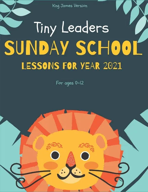 Tiny Leaders Sunday School Lessons For Year 2021: King James Version - Paperback