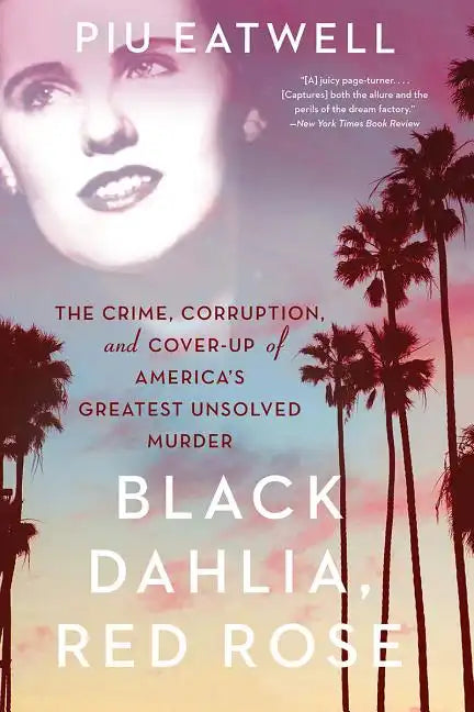 Black Dahlia, Red Rose: The Crime, Corruption, and Cover-Up of America's Greatest Unsolved Murder - Paperback