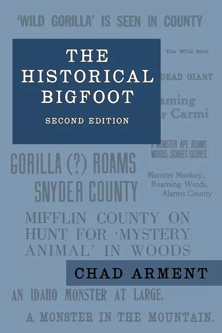 The Historical Bigfoot: Early Reports of Wild Men, Hairy Giants, and Wandering Gorillas in North America - Paperback