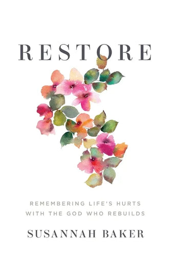 Restore: Remembering Life's Hurts with the God Who Rebuilds - Hardcover