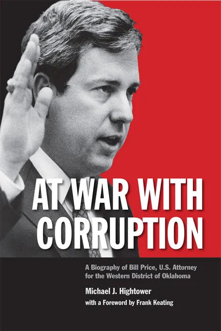 At War with Corruption: A Biography of Bill Price, U.S. Attorney for the Western District of Oklahoma - Hardcover