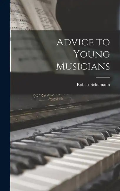 Advice to Young Musicians - Hardcover