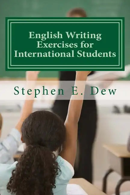 English Writing Exercises for International Students: An English Grammar Workbook for ESL Essay Writing - Paperback