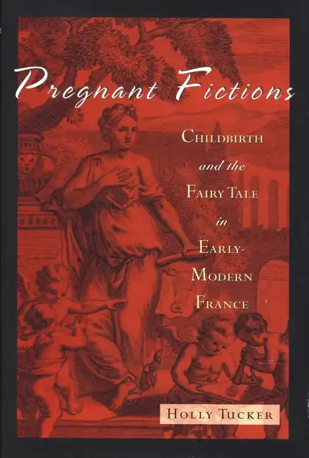 Pregnant Fictions: Childbirth and the Fairy Tale in Early-Modern France - Hardcover