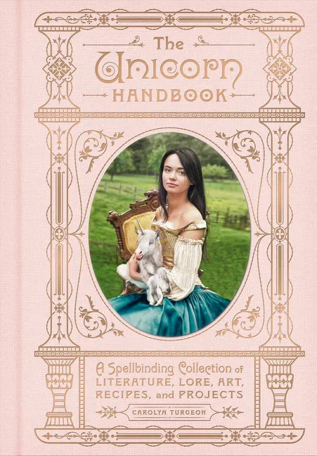 The Unicorn Handbook: A Spellbinding Collection of Literature, Lore, Art, Recipes, and Projects - Hardcover