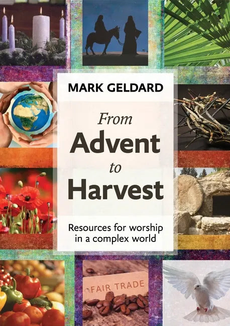From Advent to Harvest: Resources for Worship in a Complex World - Paperback