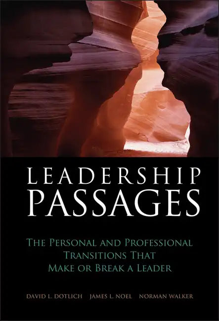 Leadership Passages: The Personal and Professional Transitions That Make or Break a Leader - Hardcover