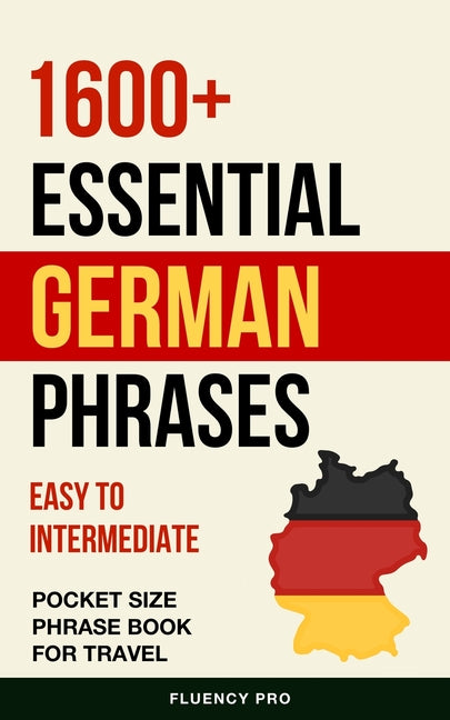 1600+ Essential German Phrases: Easy to Intermediate Pocket Size Phrase Book for Travel - Paperback