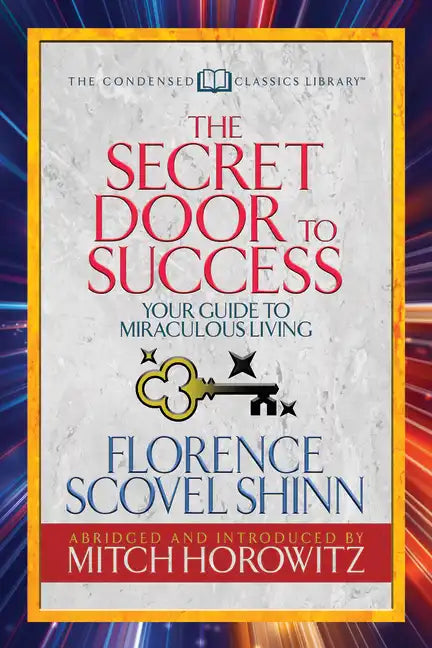 The Secret Door to Success (Condensed Classics): Your Guide to Miraculous Living - Paperback