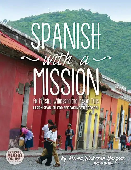 Spanish with a Mission: For Ministry, Witnessing, and Mission Trips Learn Spanish for Spreading the Gospel 2nd edition - Paperback