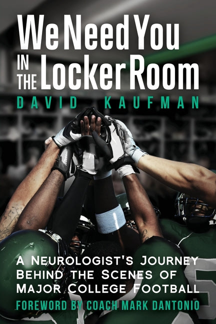 We Need You in the Locker Room: A Neurologist's Journey Behind the Scenes of Major College Football - Paperback