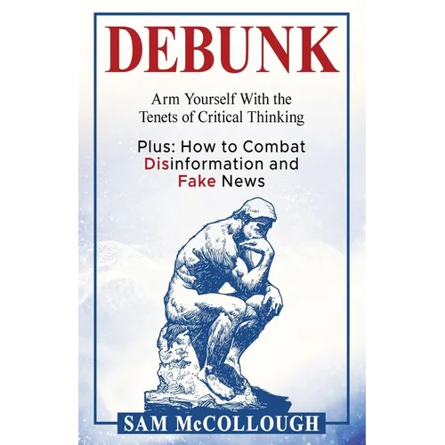 Debunk: Arm Yourself With the Tenets of Critical Thinking - Paperback