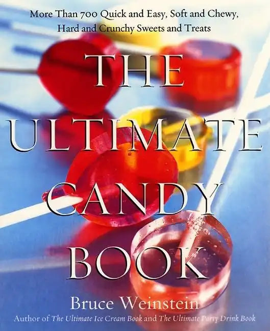 The Ultimate Candy Book: More Than 700 Quick and Easy, Soft and Chewy, Hard and Crunchy Sweets and Treats - Paperback