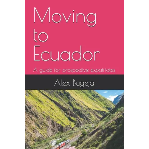 Moving to Ecuador: A guide for prospective expatriates - Paperback