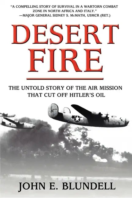 Desert Fire: The Untold Story of the Air Mission That Cut Off Hitler's Oil - Paperback