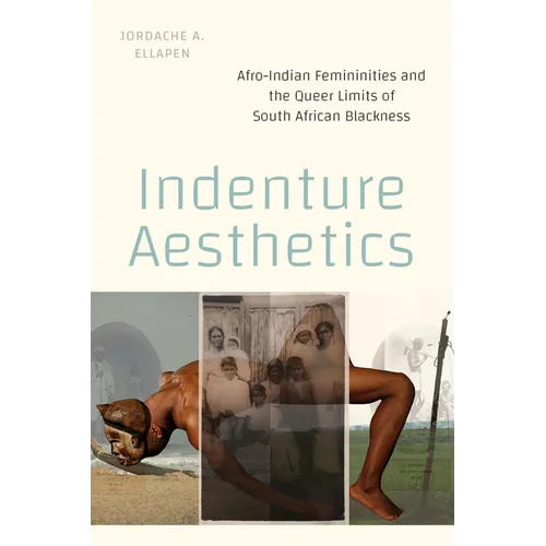 Indenture Aesthetics: Afro-Indian Femininities and the Queer Limits of South African Blackness - Paperback