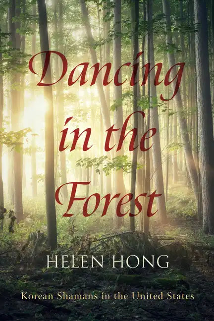 Dancing in the Forest: Korean Shamans in the United States - Paperback