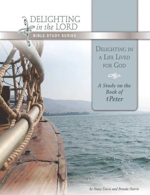 Delighting in a Life Lived for God: A Study on the Book of 1 Peter (Delighting in the Lord Bible Study) - Paperback