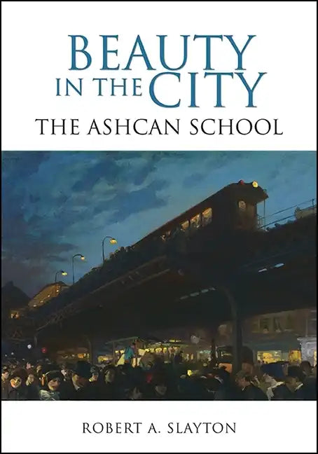 Beauty in the City: The Ashcan School - Hardcover