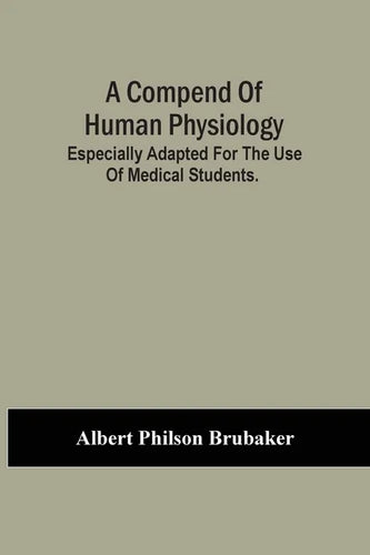A Compend Of Human Physiology; Especially Adapted For The Use Of Medical Students. - Paperback