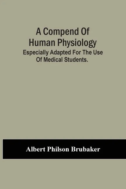 A Compend Of Human Physiology; Especially Adapted For The Use Of Medical Students. - Paperback