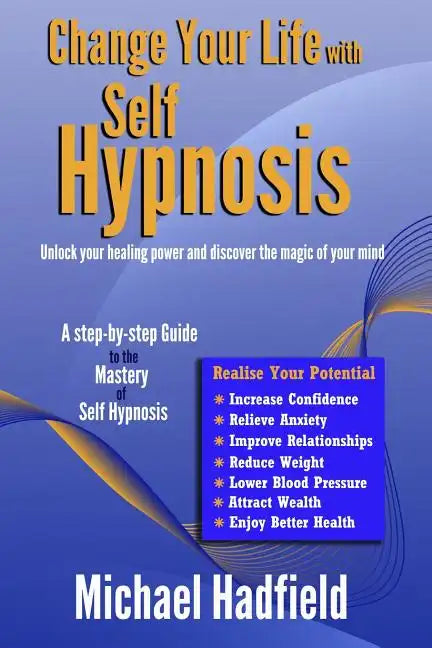 Change Your Life with Self Hypnosis: Unlock Your Healing Power and Discover the Magic of Your Mind - Paperback