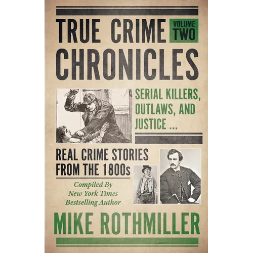 True Crime Chronicles: Serial Killers, Outlaws, And Justice ... Real Crime Stories From The 1800s - Paperback