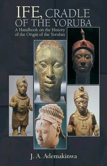 Ife, Cradle of the Yoruba - Paperback