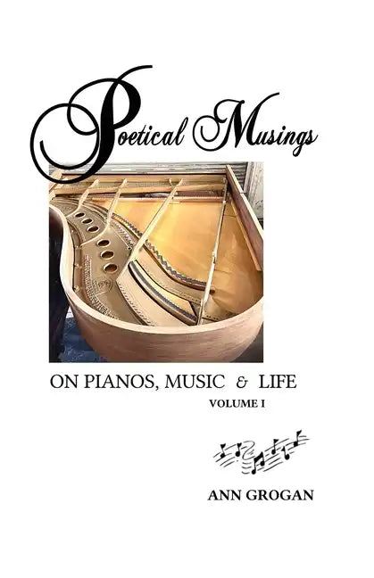 Poetical Musings on Pianos, Music & Life - Vol. I - Paperback