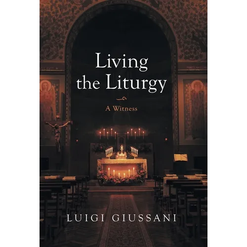 Living the Liturgy: A Witness - Hardcover