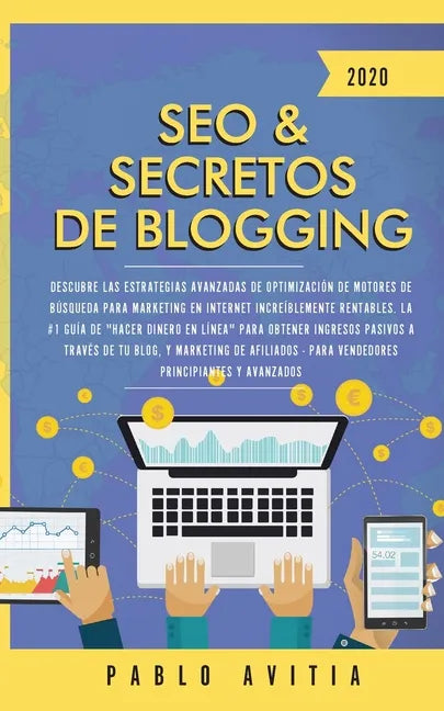 SEO & Secretos de Blogging 2020: Descubre las estrategias avanzadas de optimización de motores de búsqueda para marketing en Internet increíblemente r - Paperback