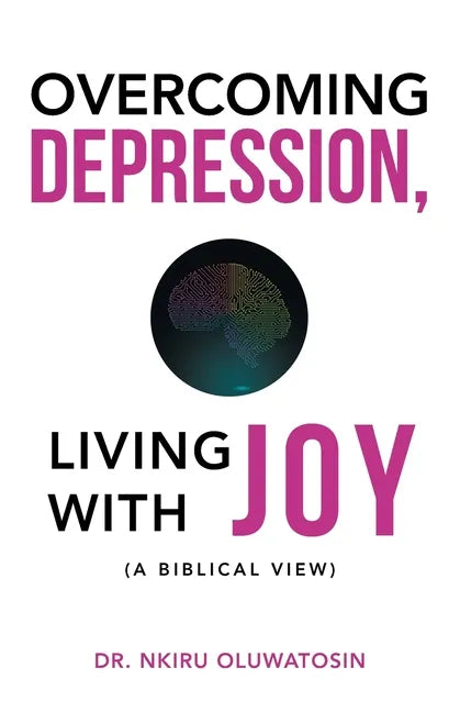 Overcoming Depression, Living with Joy: (A Biblical View) - Paperback