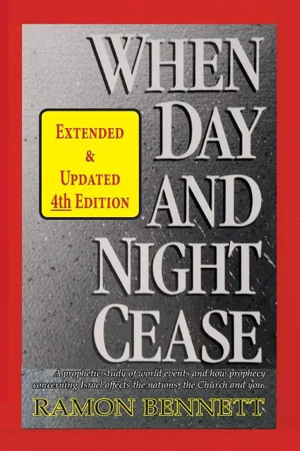 When Day and Night Cease: A prophetic study of world events and how prophecy concerning Israel affects the nations, the Church and you - Paperback