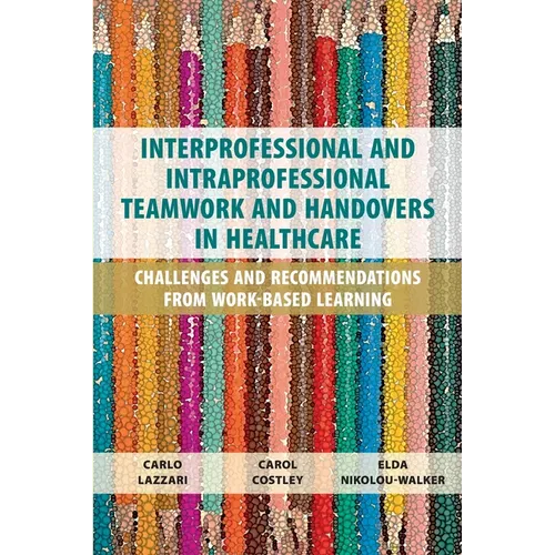 Interprofessional and Intraprofessional Teamwork and Handovers in Healthcare: Challenges and Recommendations from Work-based Learning - Paperback