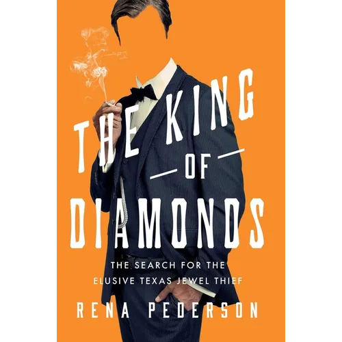 The King of Diamonds: The Search for the Elusive Texas Jewel Thief - Hardcover