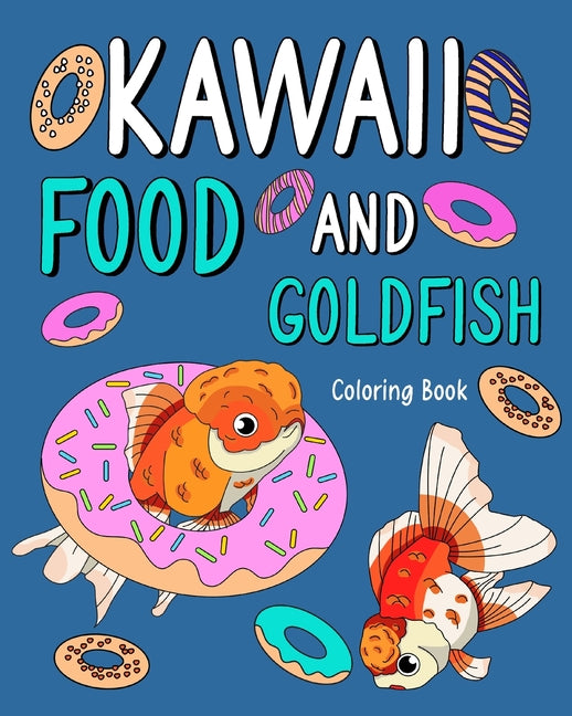 Kawaii Food and Goldfish Coloring Book: Activity Relaxation, Painting Menu Cute, and Animal Pictures Pages - Paperback