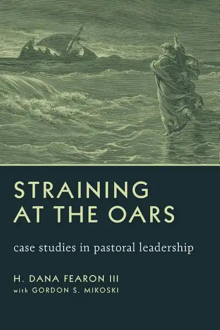 Straining at the Oars: Case Studies in Pastoral Leadership - Paperback
