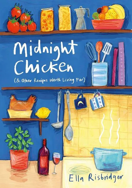 Midnight Chicken: & Other Recipes Worth Living for - Hardcover