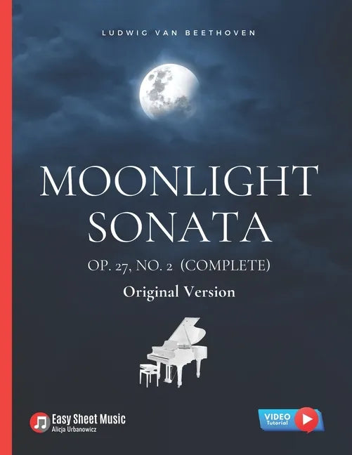 Moonlight Sonata Op. 27, No. 2 (Complete) - Ludwig van Beethoven: Original Version * Sonata quasi una Fantasia * Piano Sonata No. 14 * Hard Piano Shee - Paperback